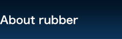 About rubber